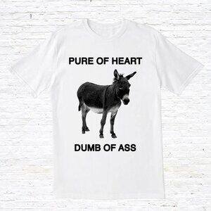 Pure Of Heart, Dumb Of Ass Unisex T-Shirt